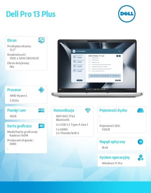 Laptop Dell Pro 13 Plus PB13255/AMD Ryzen 5 220/16GB/512GB SSD Gen4/13.3 FHD+/AMD Radeon 740M/FgrPr&SmtCd/FHD/IR Cam/Mic/WLAN+BT Laptop Dell Pro 13 Plus PB13255/AMD Ryzen 5 220/16GB/512GB SSD Gen4/13.3 FHD+/AMD Radeon 740M/FgrPr&SmtCd/FHD/IR Cam/Mic/WLAN+BT